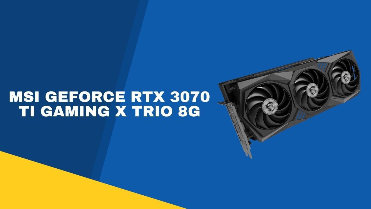 MSI GeForce RTX 3070 Ti Gaming X TRIO 8G